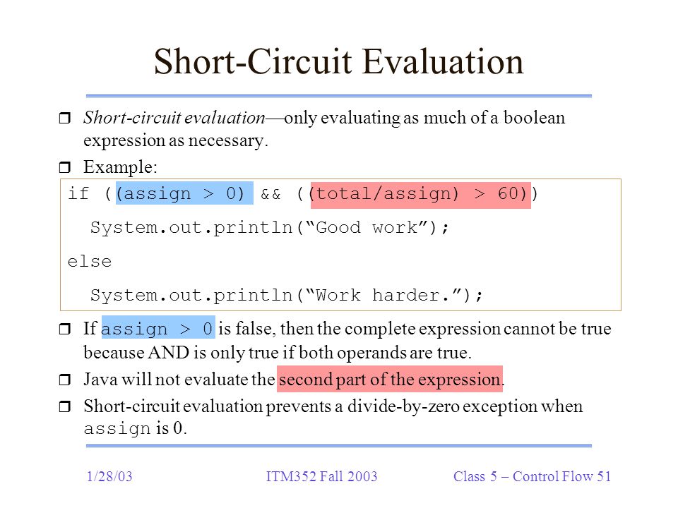 1/28/03ITM352 Fall 2003 Class 5 – Control Flow 51 Short-Circuit Evaluation r Short-circuit evaluation—only evaluating as much of a boolean expression as necessary.