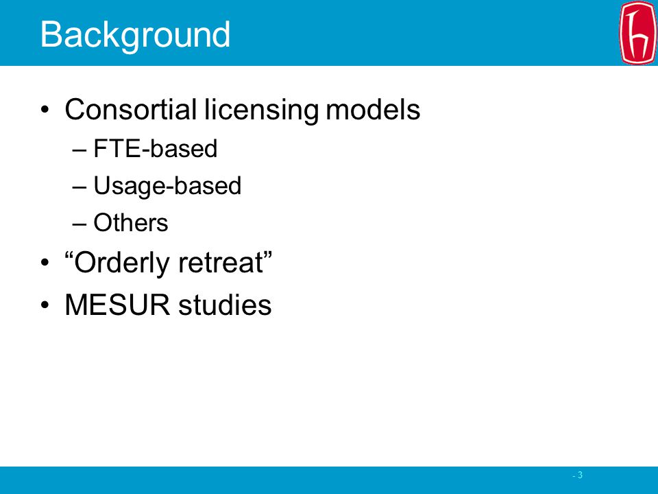 - 3 Background Consortial licensing models –FTE-based –Usage-based –Others Orderly retreat MESUR studies