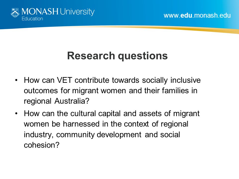Research questions How can VET contribute towards socially inclusive outcomes for migrant women and their families in regional Australia.
