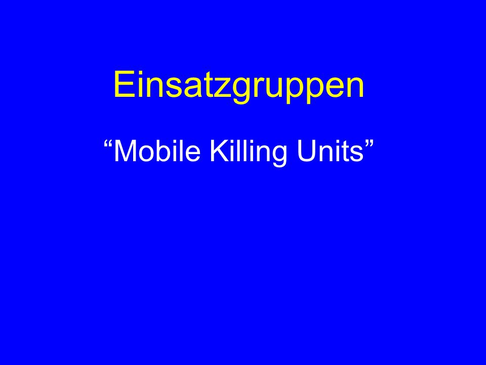 Einsatzgruppen Mobile Killing Units