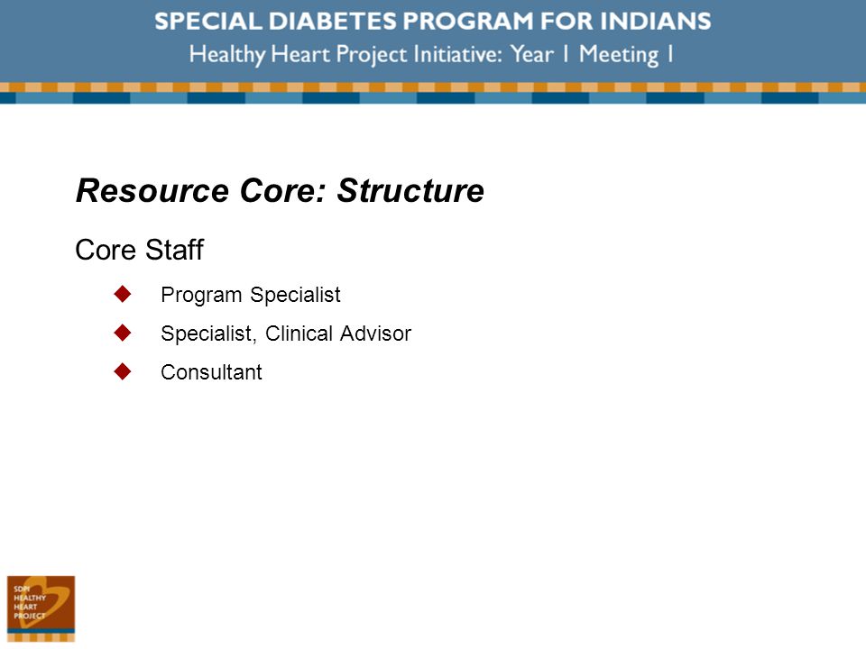 Resource Core: Structure Core Staff  Program Specialist  Specialist, Clinical Advisor  Consultant