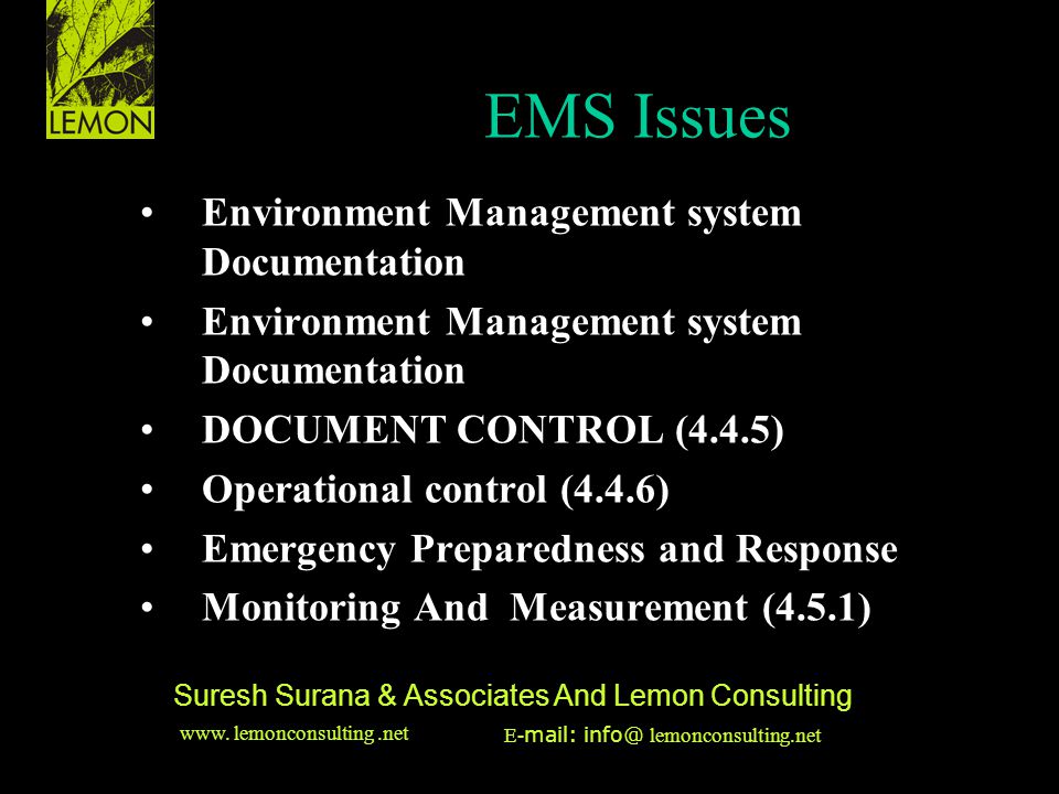 ‹date/time›‹footer›‹#› Suresh Surana & Associates And Lemon Consulting Environment Management system Documentation DOCUMENT CONTROL (4.4.5) Operational control (4.4.6) Emergency Preparedness and Response Monitoring And Measurement (4.5.1) HSE & EMS Issues EMS Issues www.