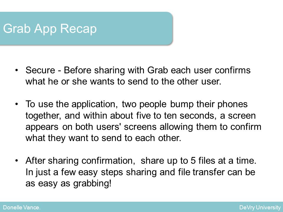 Secure - Before sharing with Grab each user confirms what he or she wants to send to the other user.
