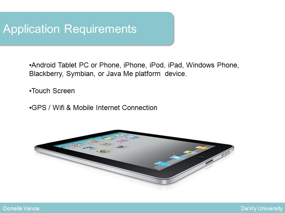 Android Tablet PC or Phone, iPhone, iPod, iPad, Windows Phone, Blackberry, Symbian, or Java Me platform device.