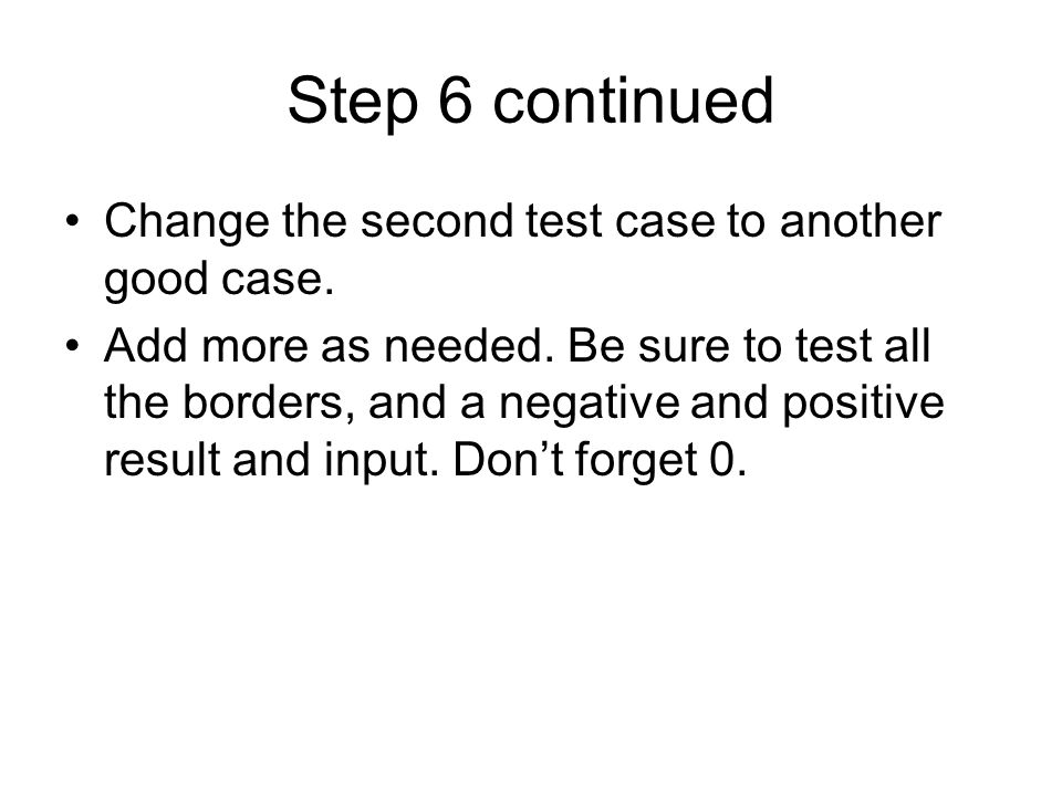 Step 6 continued Change the second test case to another good case.