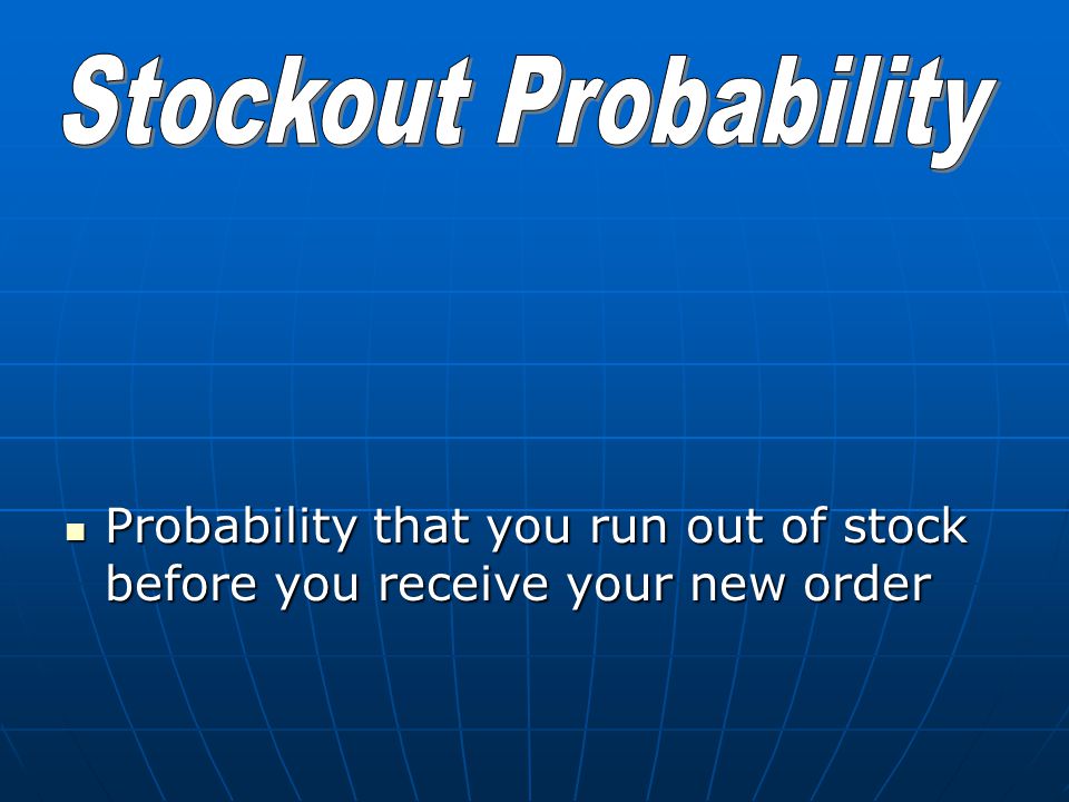 Probability that you run out of stock before you receive your new order Probability that you run out of stock before you receive your new order