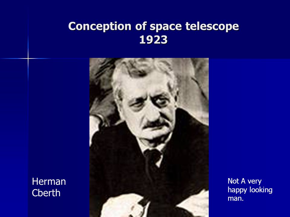 Conception of space telescope 1923 Herman Cberth Not A very happy looking man.