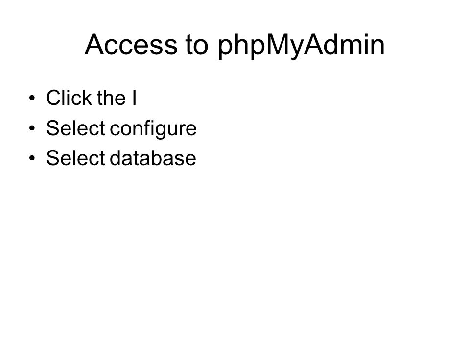 Access to phpMyAdmin Click the I Select configure Select database