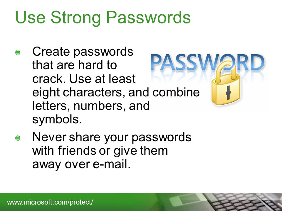 Use Strong Passwords Create passwords that are hard to crack.