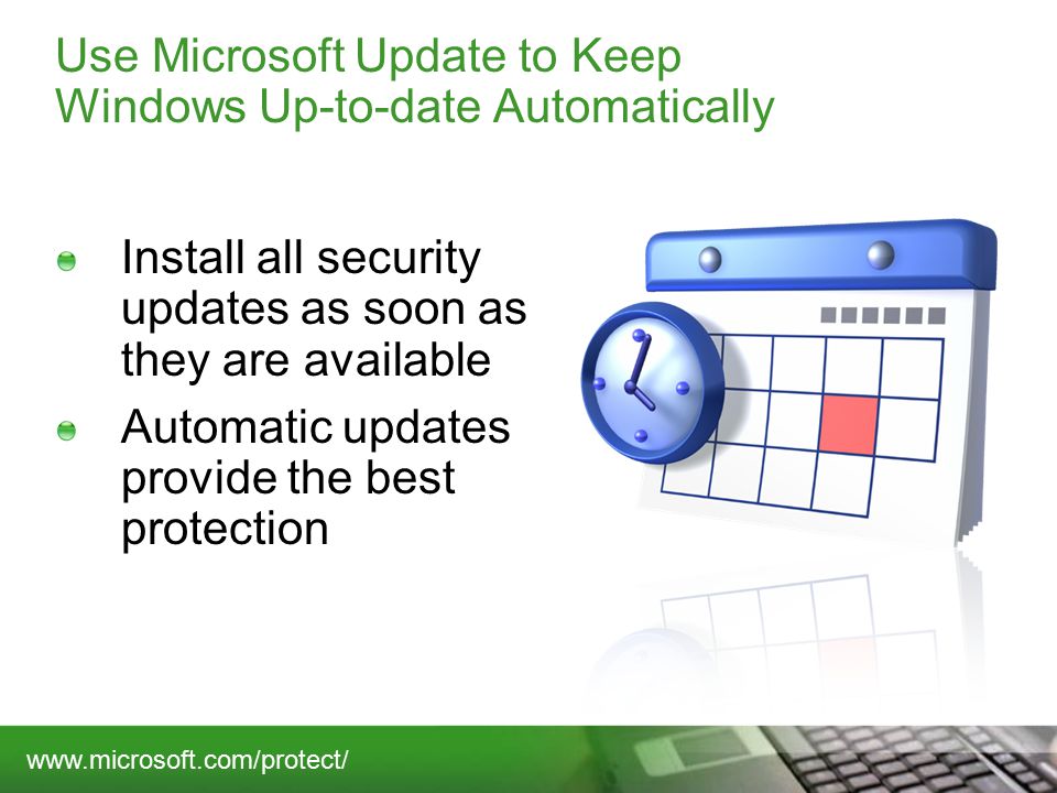 Use Microsoft Update to Keep Windows Up-to-date Automatically Install all security updates as soon as they are available Automatic updates provide the best protection