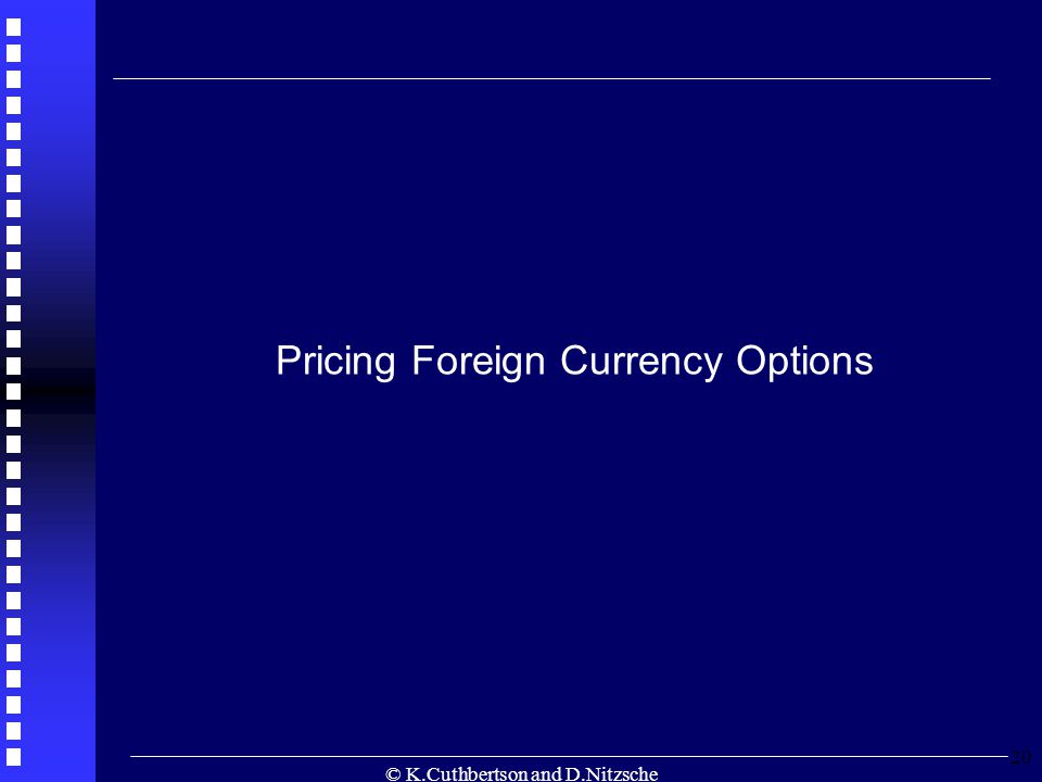 © K.Cuthbertson and D.Nitzsche 20 Pricing Foreign Currency Options