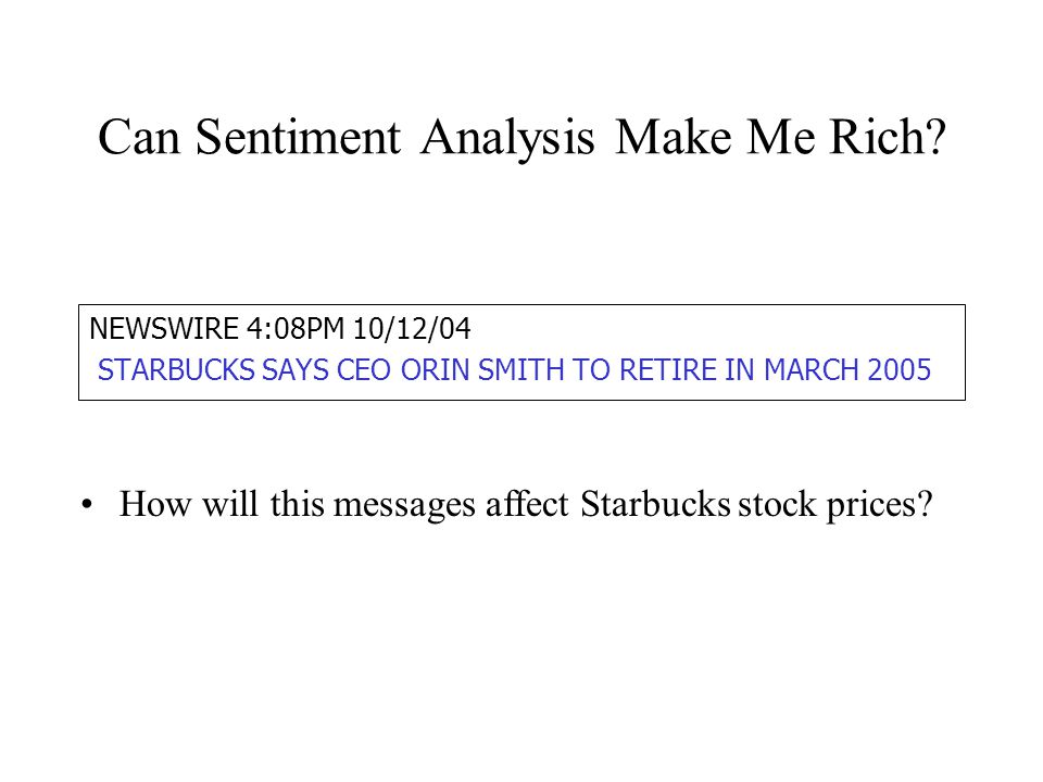 NEWSWIRE 4:08PM 10/12/04 STARBUCKS SAYS CEO ORIN SMITH TO RETIRE IN MARCH 2005 How will this messages affect Starbucks stock prices