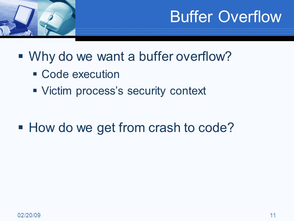 02/20/0911 Buffer Overflow  Why do we want a buffer overflow.