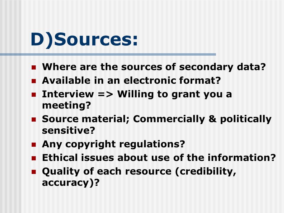 D)Sources: Where are the sources of secondary data.
