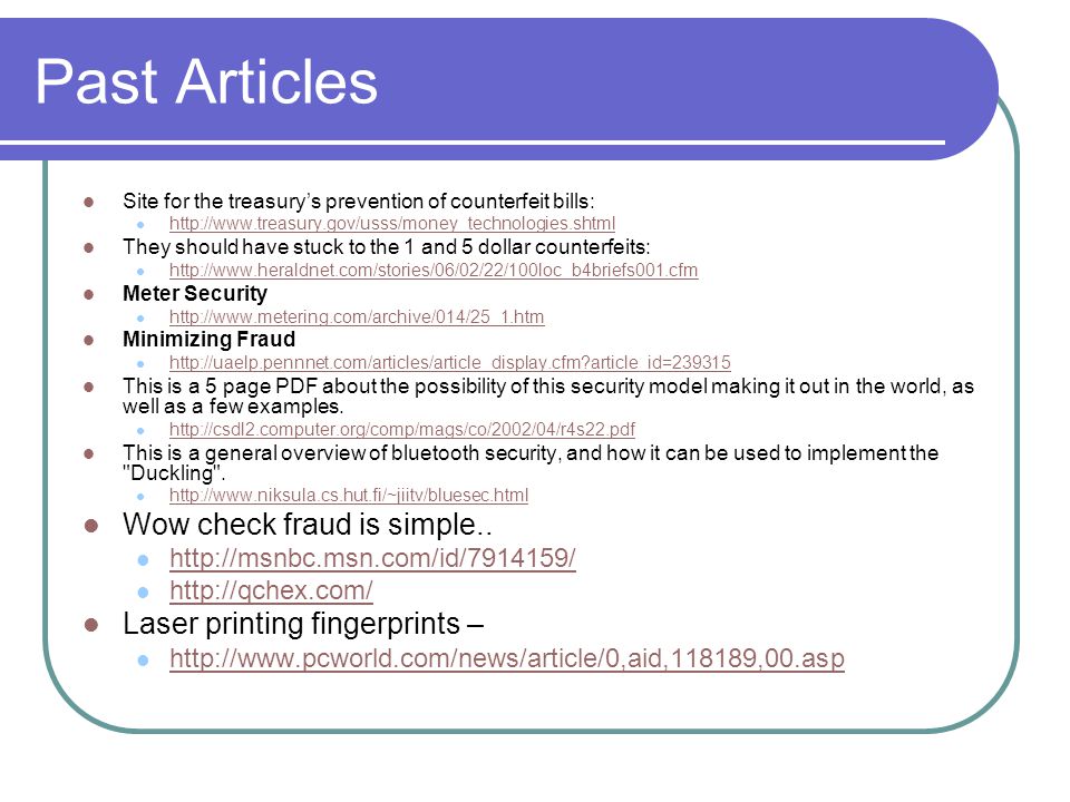 Past Articles Site for the treasury’s prevention of counterfeit bills:   They should have stuck to the 1 and 5 dollar counterfeits:   Meter Security   Minimizing Fraud   article_id= This is a 5 page PDF about the possibility of this security model making it out in the world, as well as a few examples.