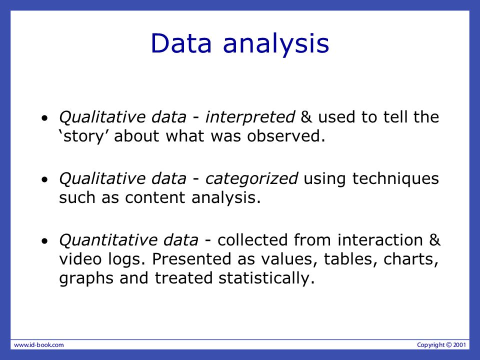 Data analysis Qualitative data - interpreted & used to tell the ‘story’ about what was observed.