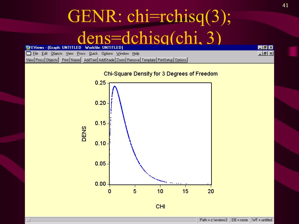 41 GENR: chi=rchisq(3); dens=dchisq(chi, 3)
