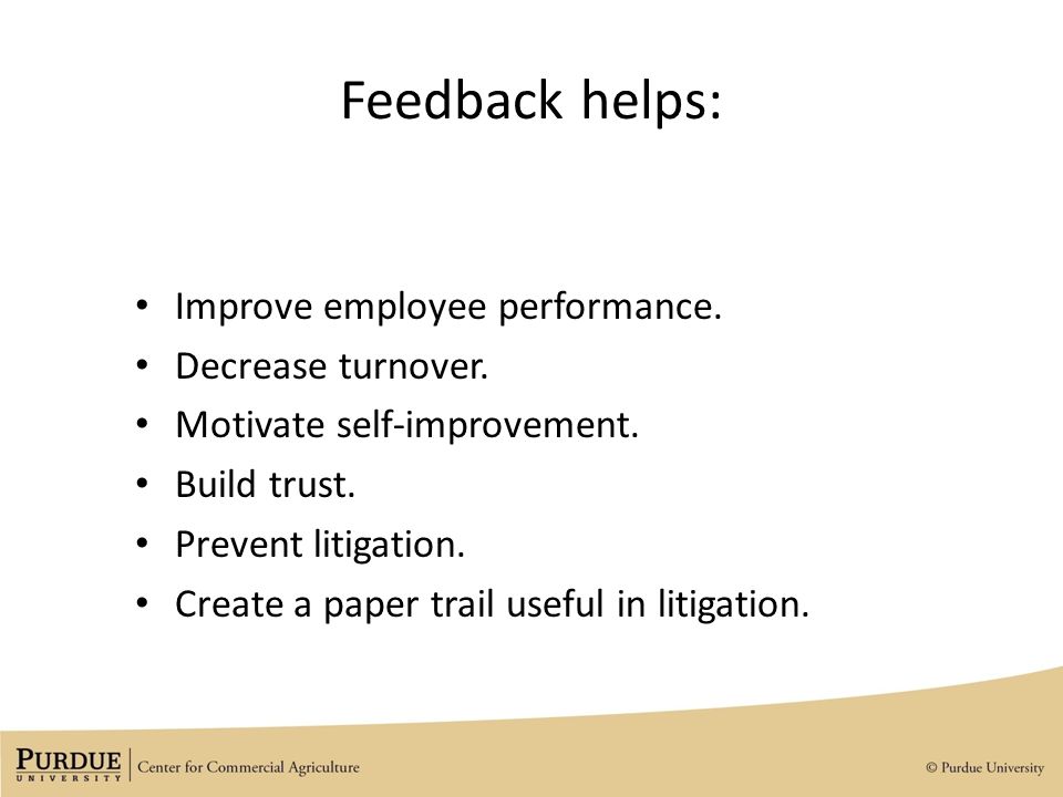 Feedback helps: Improve employee performance. Decrease turnover.