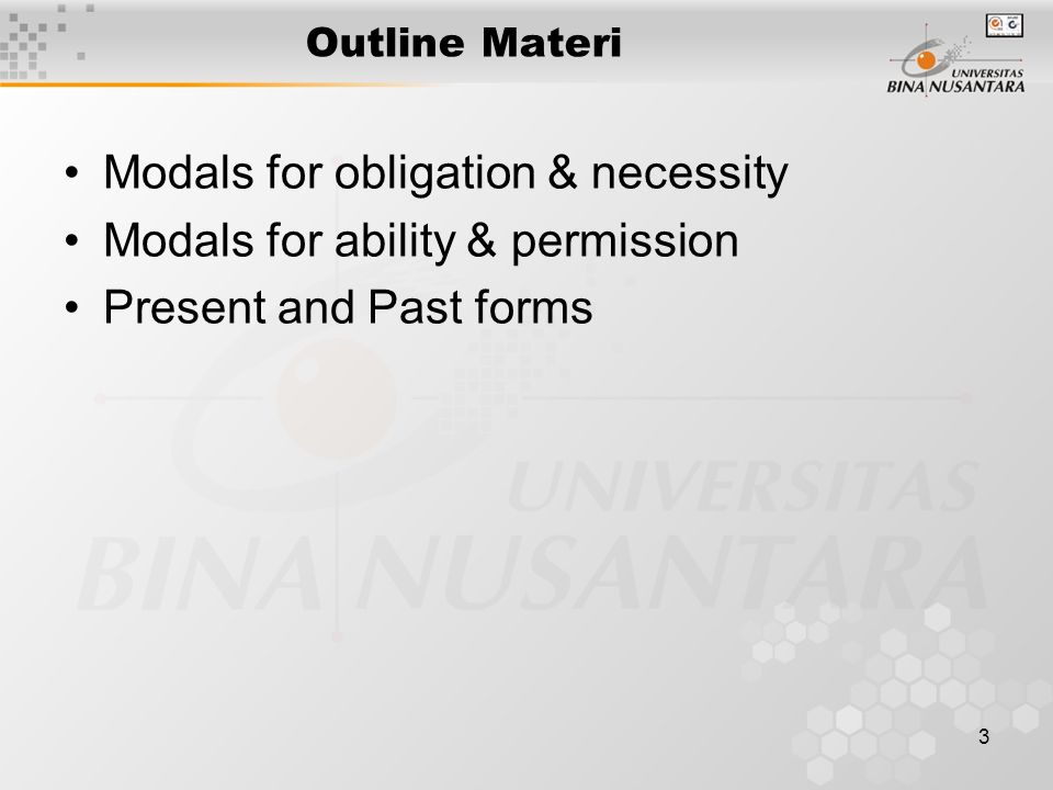 3 Outline Materi Modals for obligation & necessity Modals for ability & permission Present and Past forms