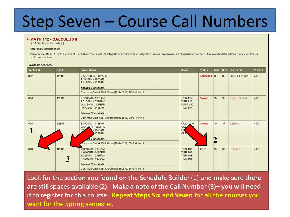Step Seven – Course Call Numbers Look for the section you found on the Schedule Builder (1) and make sure there are still spaces available (2).