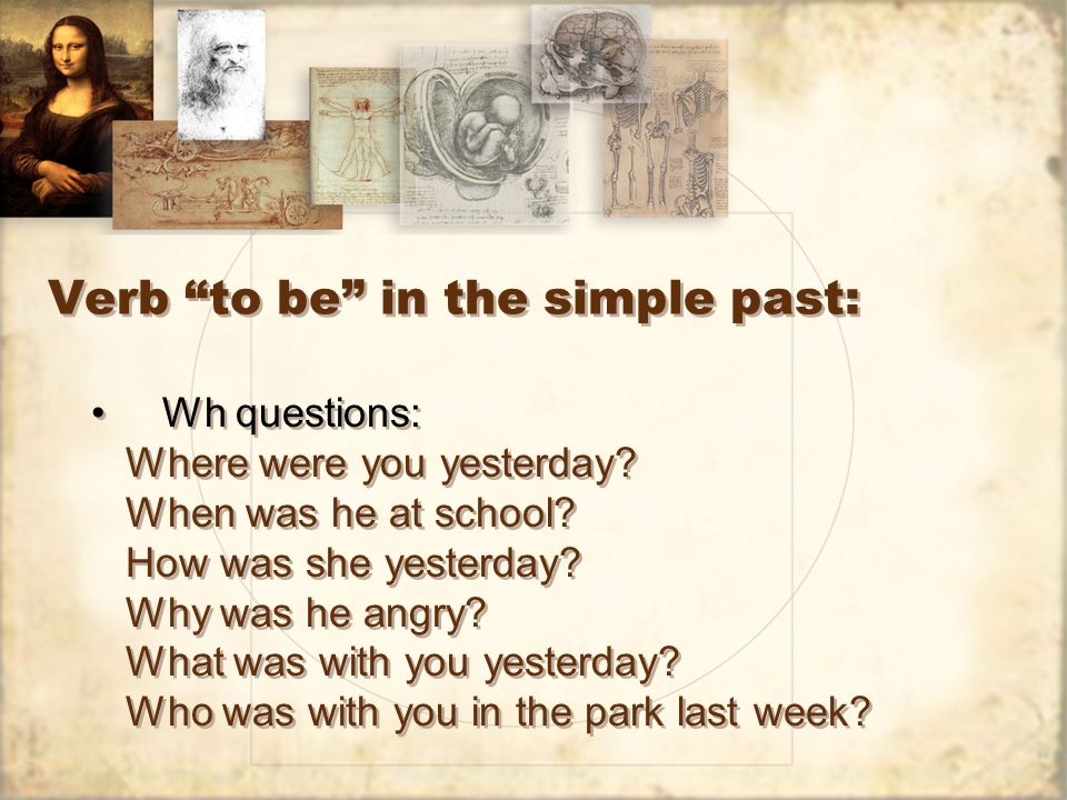 Verb to be in the simple past: Wh questions: Where were you yesterday.