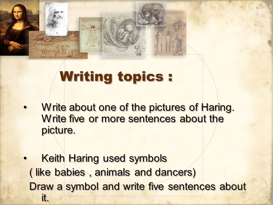Writing topics : Write about one of the pictures of Haring.