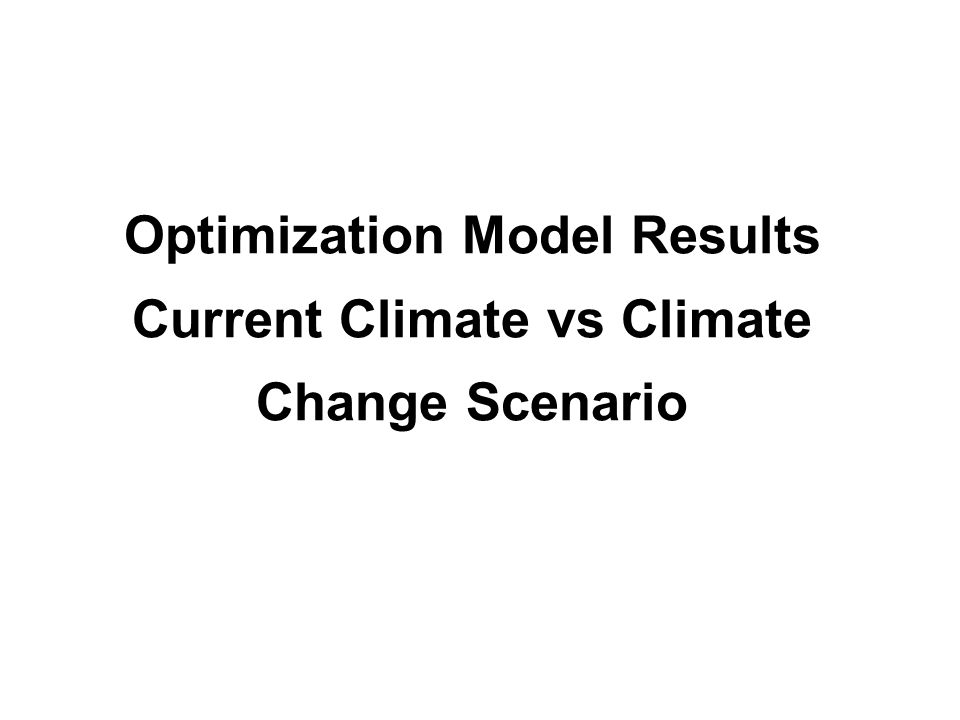 Optimization Model Results Current Climate vs Climate Change Scenario