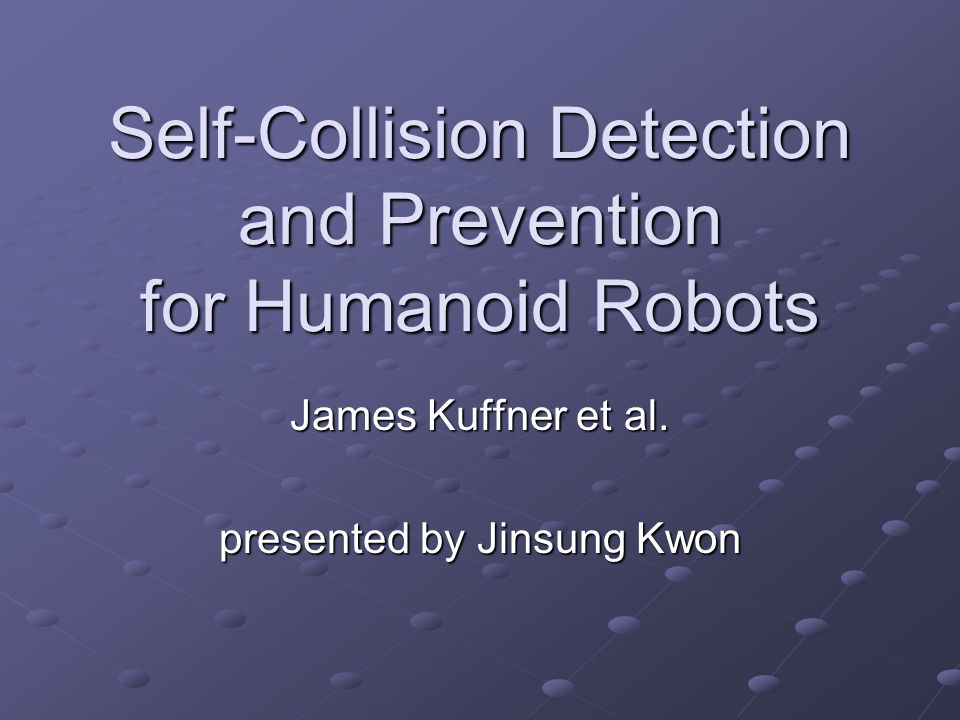 Self-Collision Detection and Prevention for Humanoid Robots James Kuffner et al.