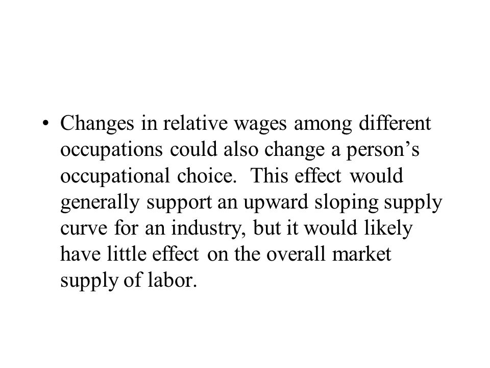Changes in relative wages among different occupations could also change a person’s occupational choice.