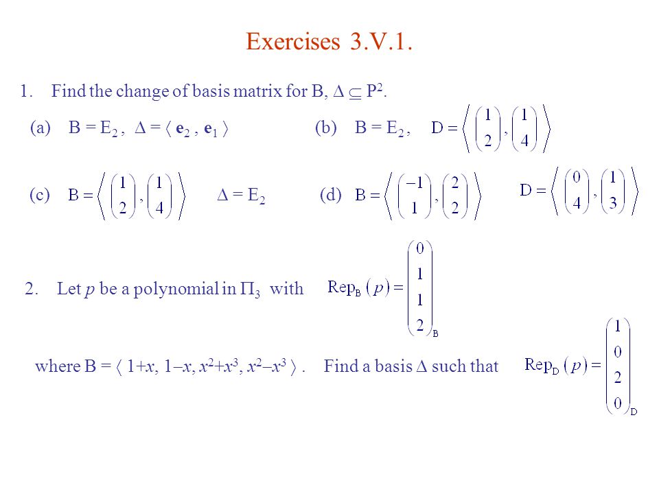 3.V.1. Changing Representations of Vectors 3.V.2. Changing Map  Representations 3.V. Change of Basis. - ppt download