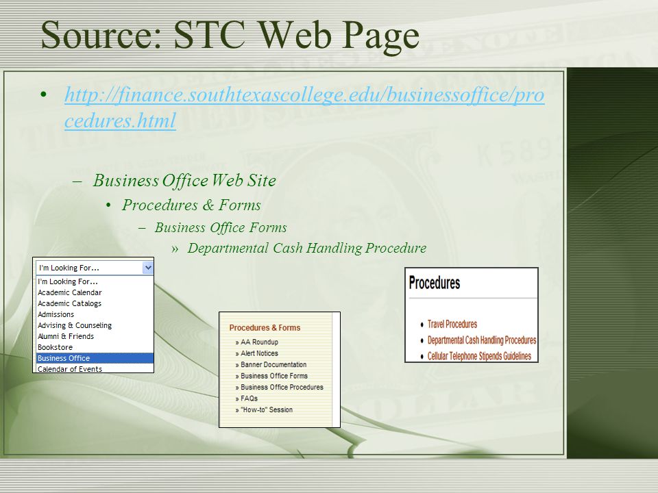 Source: STC Web Page   cedures.htmlhttp://finance.southtexascollege.edu/businessoffice/pro cedures.html –Business Office Web Site Procedures & Forms –Business Office Forms »Departmental Cash Handling Procedure