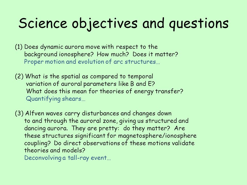 Science objectives and questions (1) Does dynamic aurora move with respect to the background ionosphere.