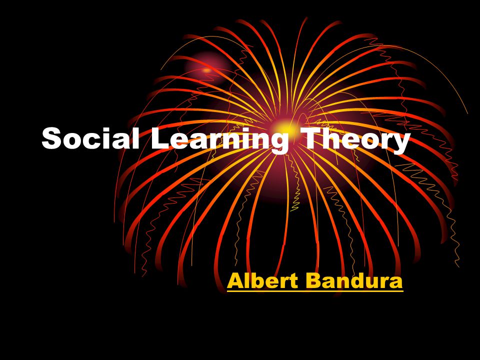 Social Learning Theory Albert Bandura