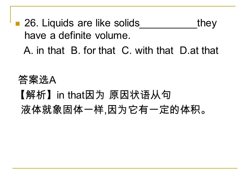 26. Liquids are like solids__________they have a definite volume.