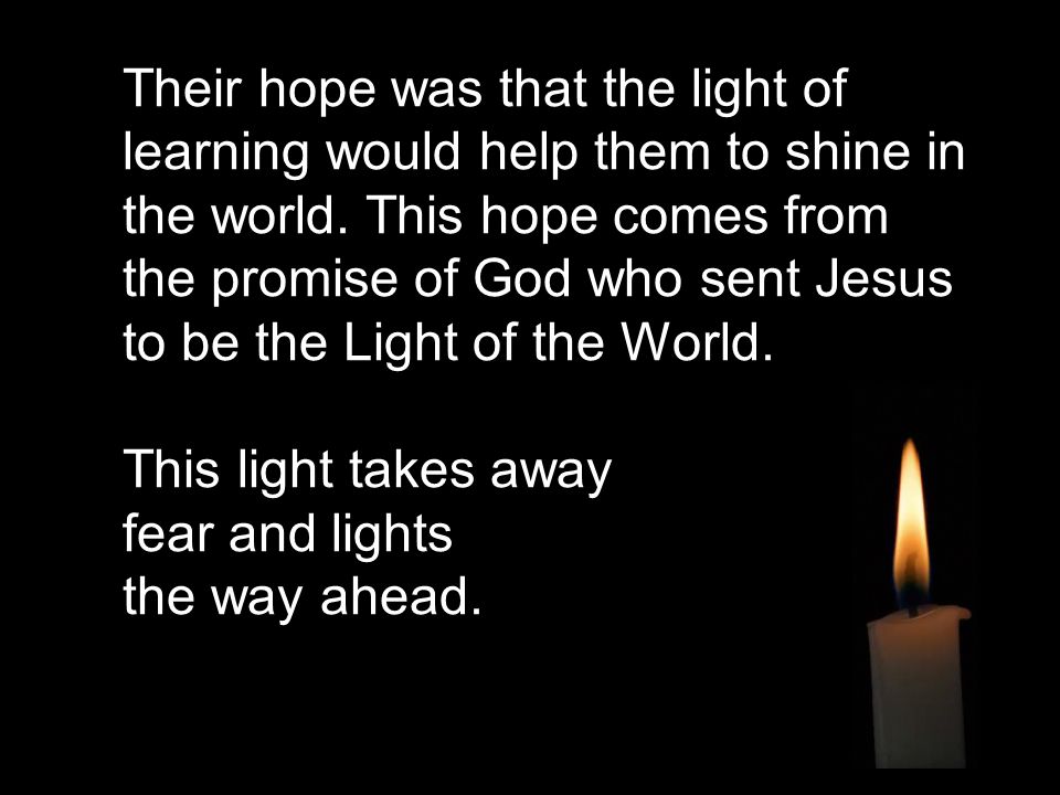 Their hope was that the light of learning would help them to shine in the world.