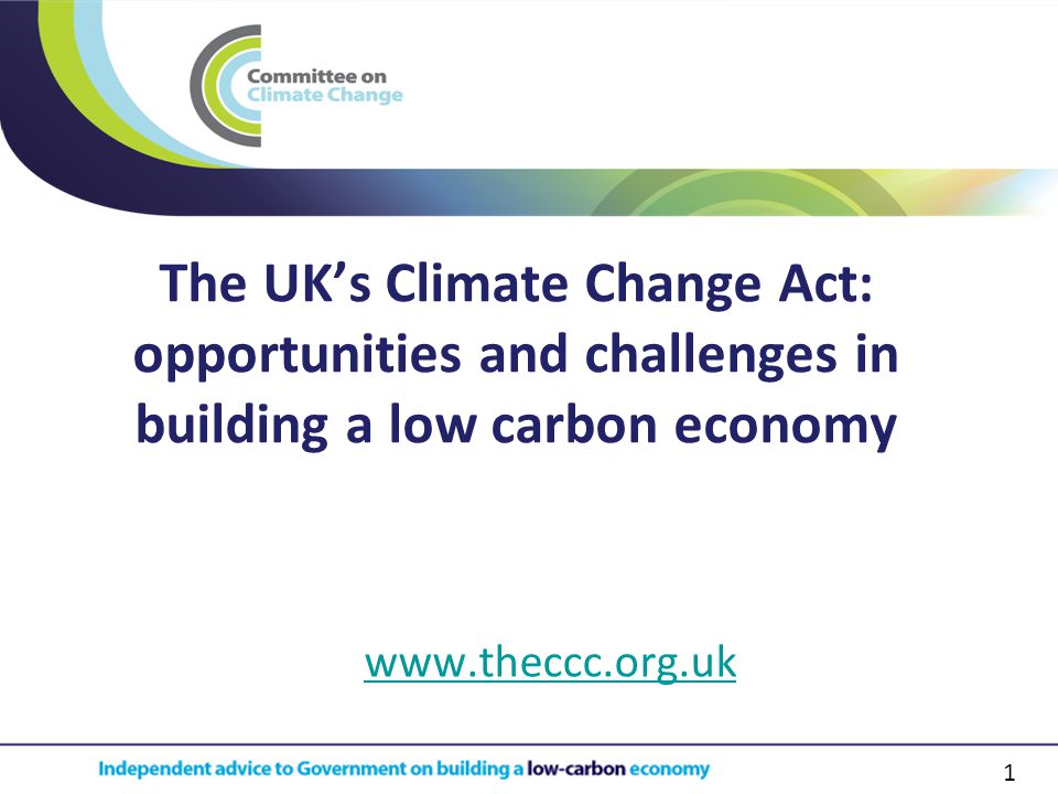 1 The UK’s Climate Change Act: opportunities and challenges in building a low carbon economy