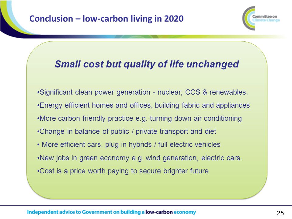 25 Conclusion – low-carbon living in 2020 Small cost but quality of life unchanged Significant clean power generation - nuclear, CCS & renewables.