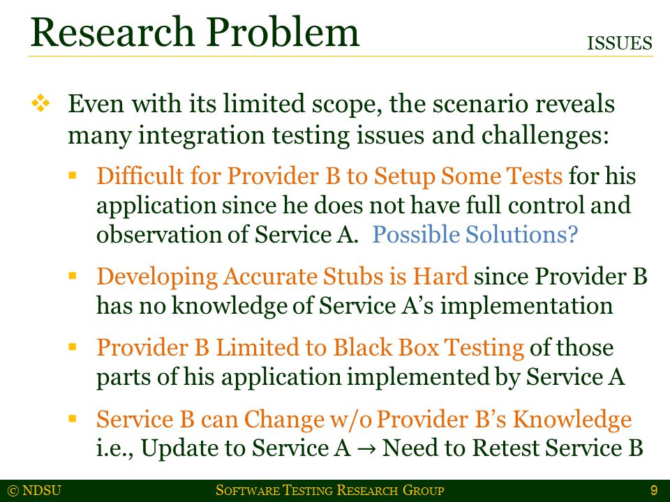 © NDSU S OFTWARE T ESTING R ESEARCH G ROUP Research Problem 9 ISSUES