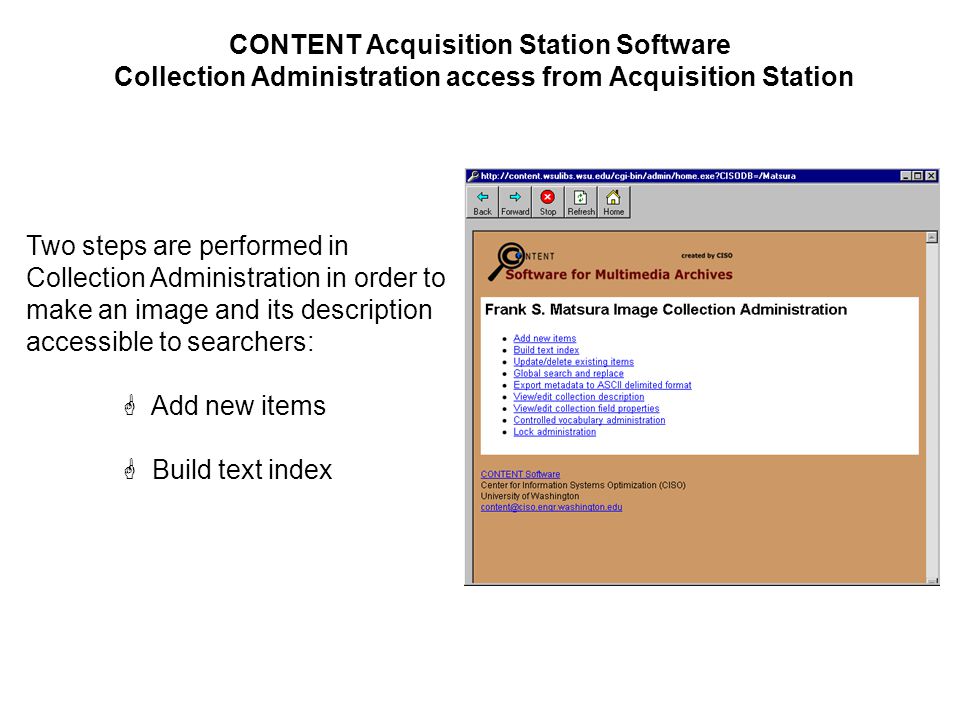 CONTENT Acquisition Station Software Collection Administration access from Acquisition Station Two steps are performed in Collection Administration in order to make an image and its description accessible to searchers:  Add new items  Build text index