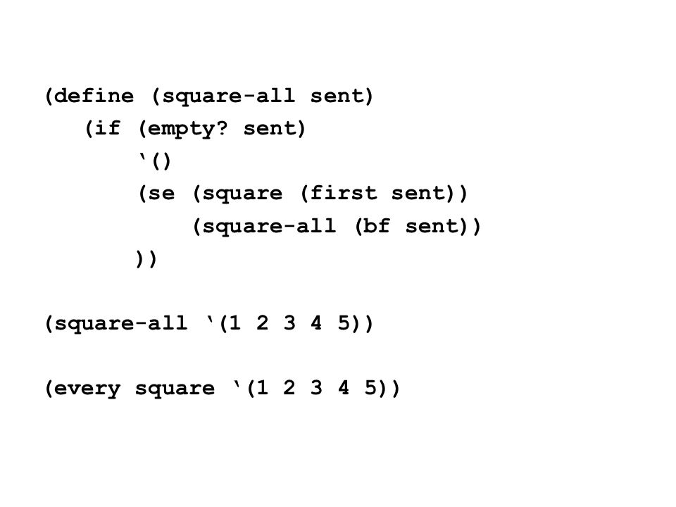 (define (square-all sent) (if (empty.