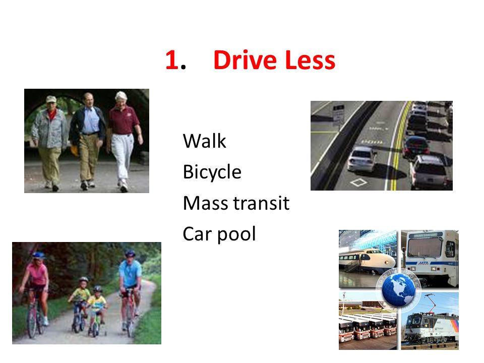 1.Drive Less Walk Bicycle Mass transit Car pool