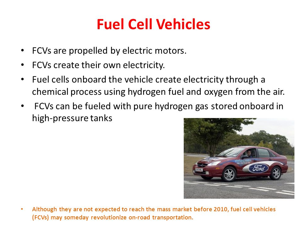Fuel Cell Vehicles FCVs are propelled by electric motors.