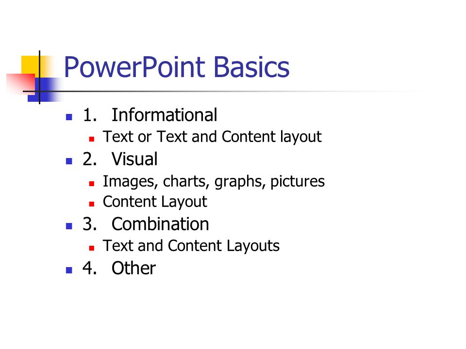 PowerPoint Basics Main body of Slides 4 Types