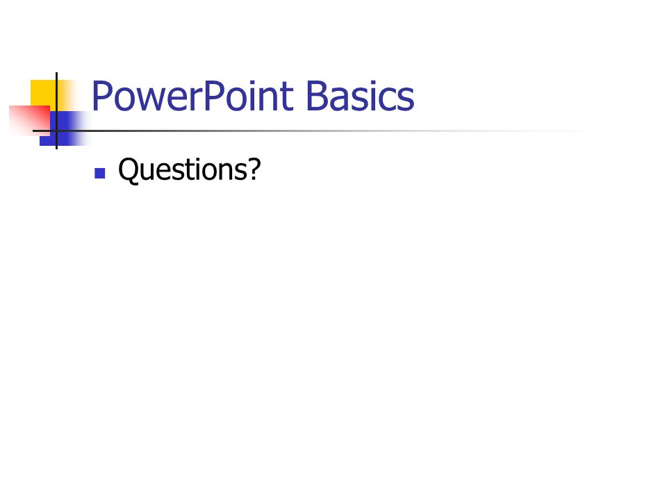 PowerPoint Basics Saving your file Large size, do not try to hurry Print off copies of slides, (6 slides each) for notes Add notes to the bottom for your use