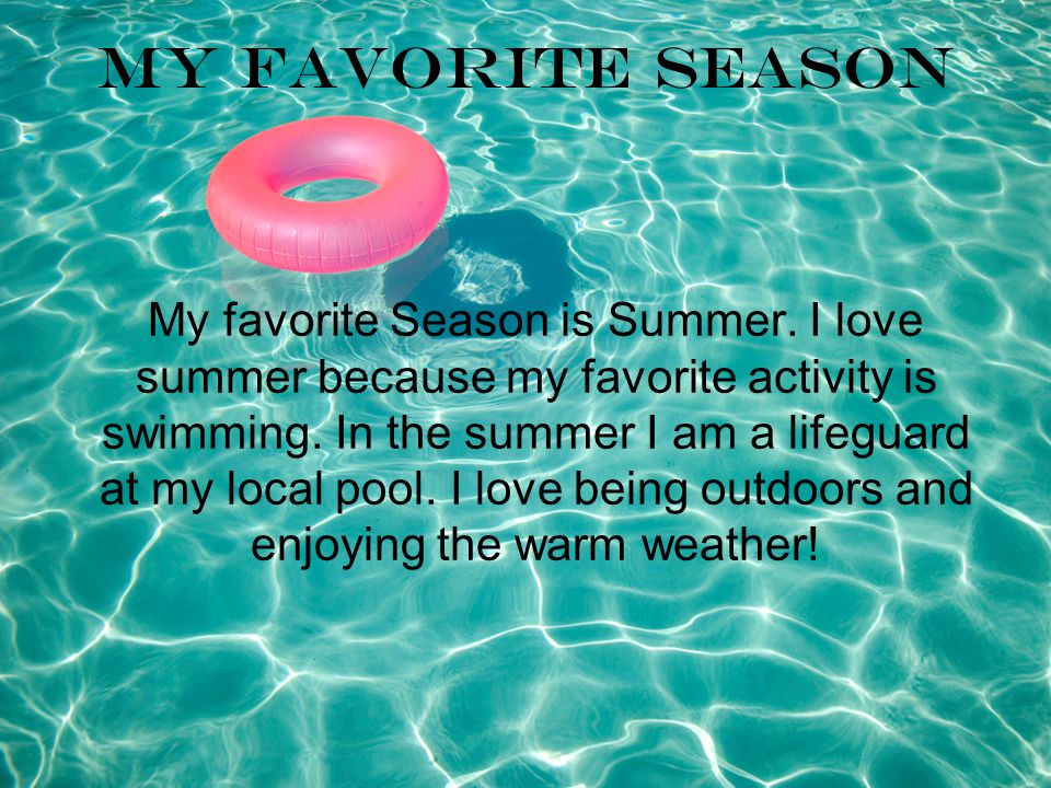 My Favorite Season My favorite Season is Summer.