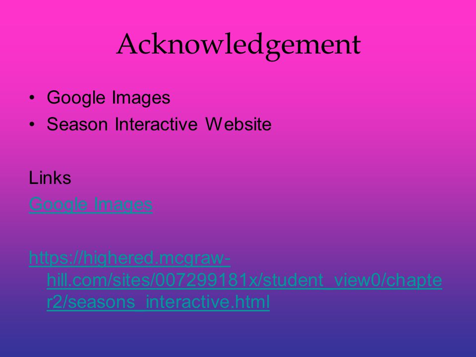 Acknowledgement Google Images Season Interactive Website Links Google Images   hill.com/sites/ x/student_view0/chapte r2/seasons_interactive.html