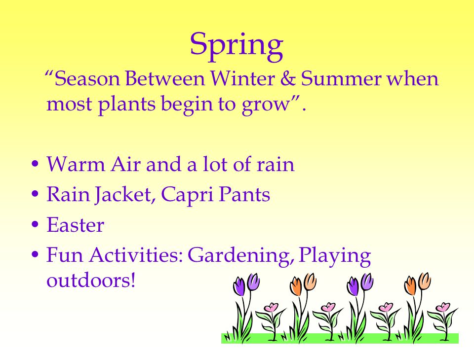 Spring Season Between Winter & Summer when most plants begin to grow .