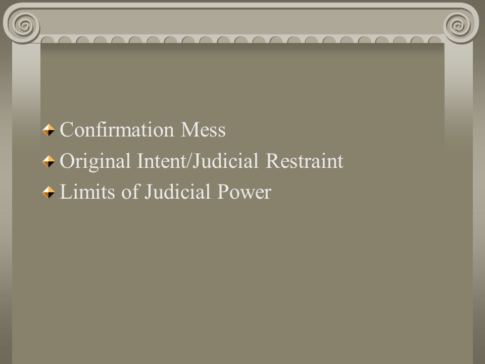 Confirmation Mess Original Intent/Judicial Restraint Limits of Judicial Power