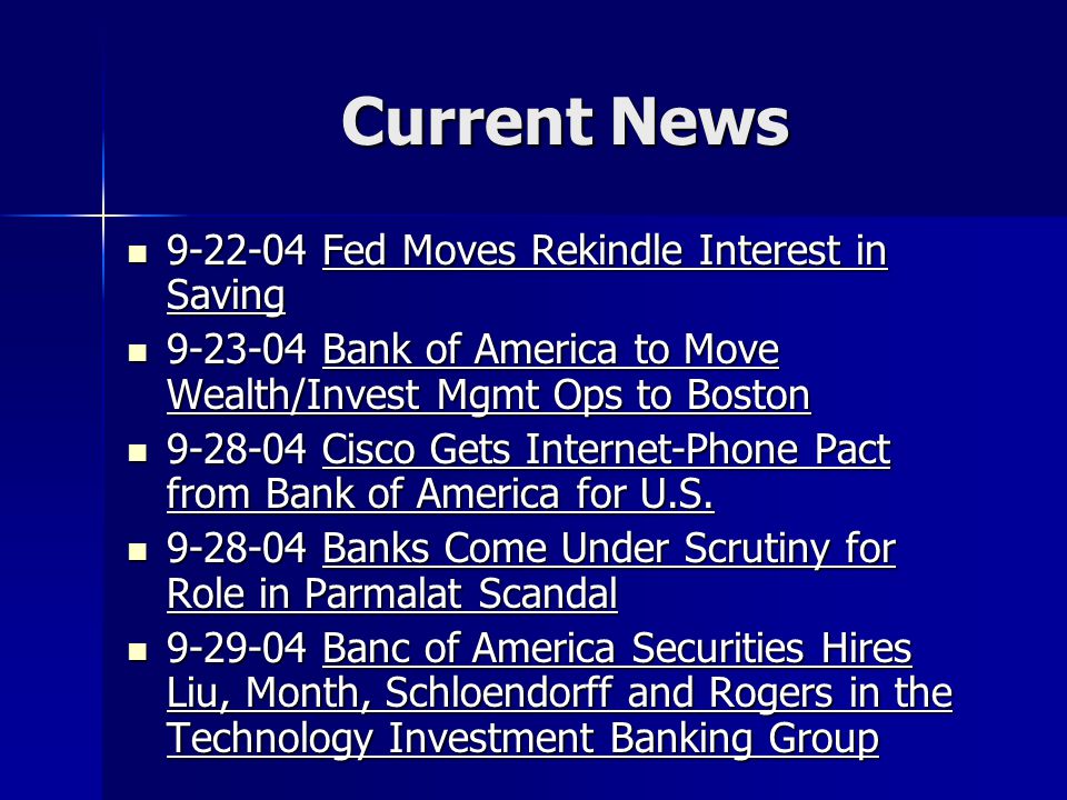Current News Fed Moves Rekindle Interest in Saving Fed Moves Rekindle Interest in Saving Bank of America to Move Wealth/Invest Mgmt Ops to Boston Bank of America to Move Wealth/Invest Mgmt Ops to Boston Cisco Gets Internet-Phone Pact from Bank of America for U.S.