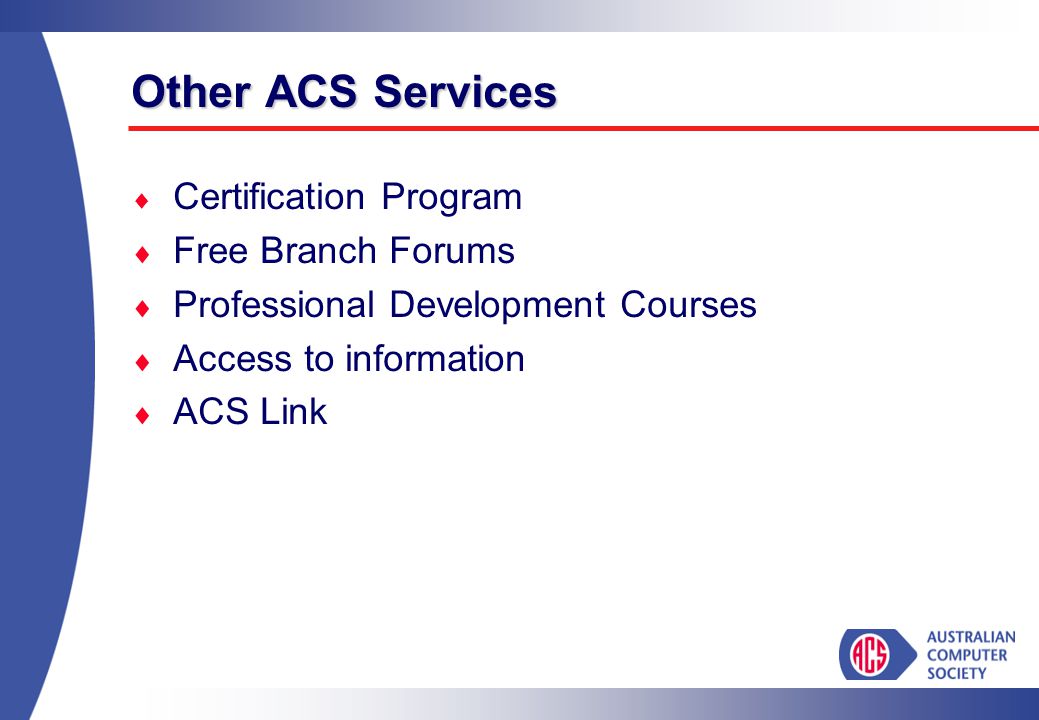 Other ACS Services  Certification Program  Free Branch Forums  Professional Development Courses  Access to information  ACS Link